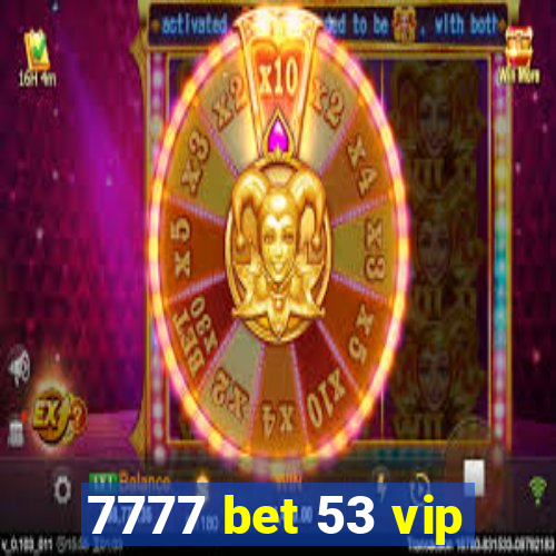 7777 bet 53 vip